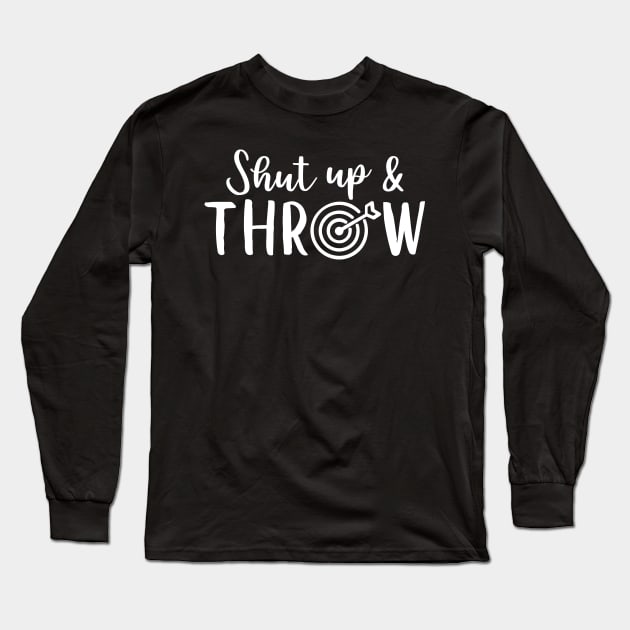 Shut up and throw - darts saying design, darts lover Long Sleeve T-Shirt by colorbyte